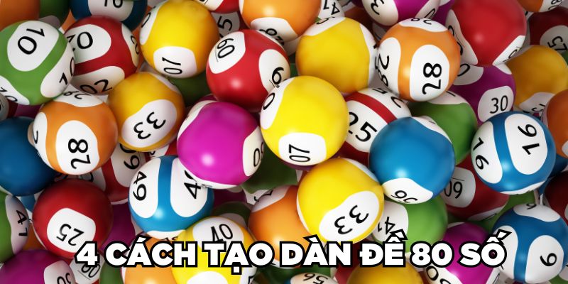 4 cách dàn đề 80 số