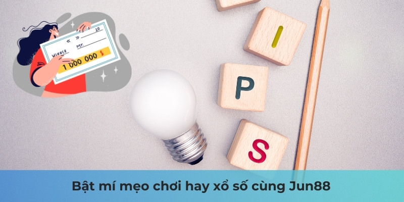 Bật mí mẹo chơi hay xổ số cùng Jun88