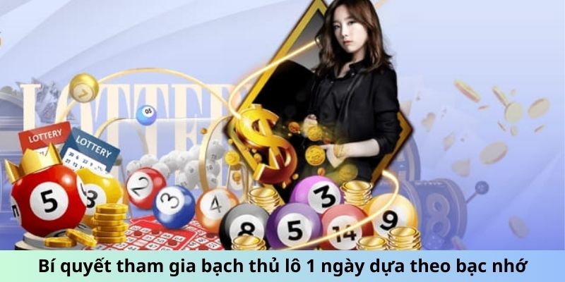 Bí quyết tham gia bạch thủ lô 1 ngày dựa theo bạc nhớ