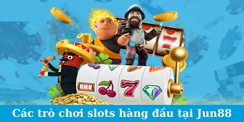 Các trò chơi slots hàng đầu tại nền tảng