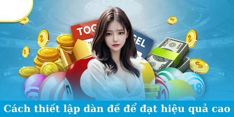 Cách thiết lập dàn đề để đạt hiệu quả cao