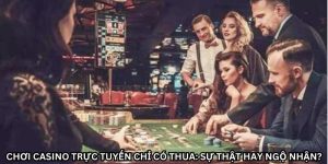 chơi casino trực tuyến chỉ có thua