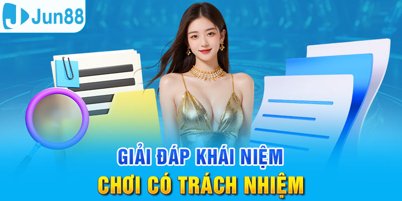 Chơi có trách nhiệm là quy định quan trọng tại Jun88 