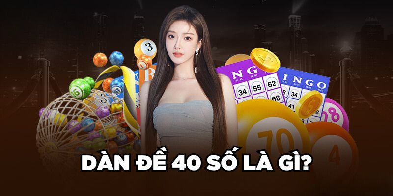 Dàn đề 40 số là gì?