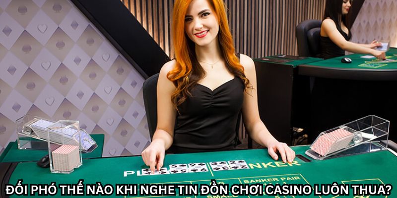 Giải mã bí ẩn “chơi Casino trực tuyến chỉ có thua” và cách thay đổi