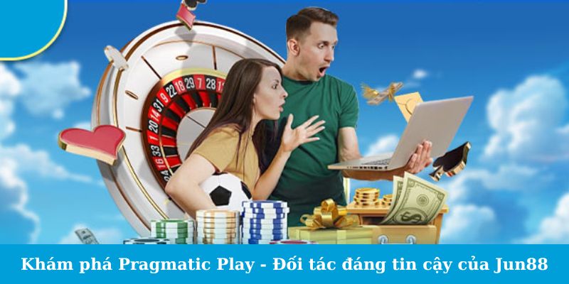 Khám phá Pragmatic Play - Đối tác đáng tin cậy của Jun88