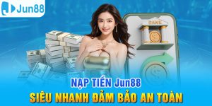 Nạp tiền Jun88