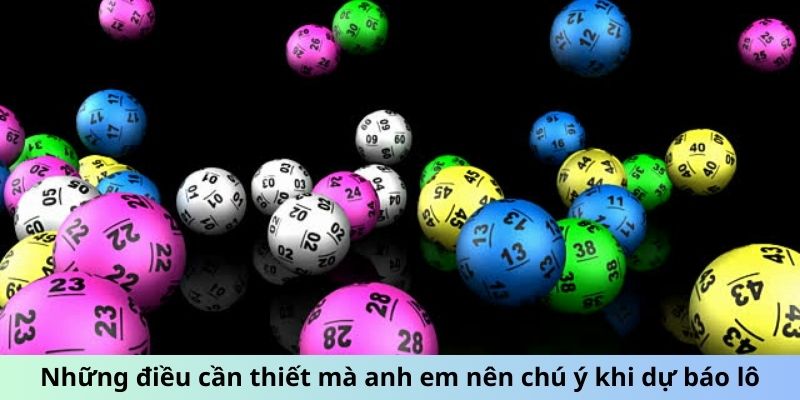 Những điều cần thiết mà anh em nên chú ý khi dự báo lô