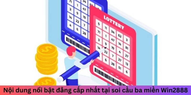 Nội dung nổi bật đẳng cấp nhất tại soi cầu 3 miền Win2888