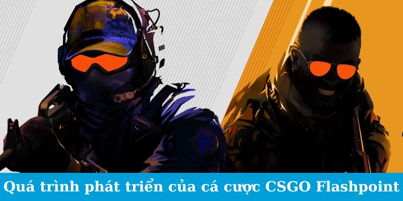 Quá trình phát triển của cá cược CSGO Flashpoint