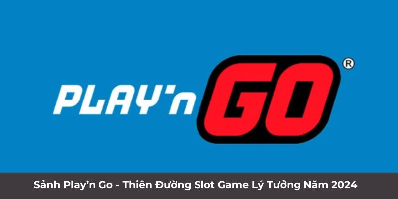 Sảnh Play’n Go - Thiên đường Slot game lý tưởng năm 2024