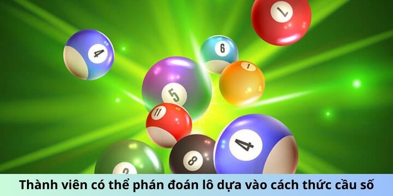 Thành viên có thể phán đoán lô dựa vào cách thức cầu số