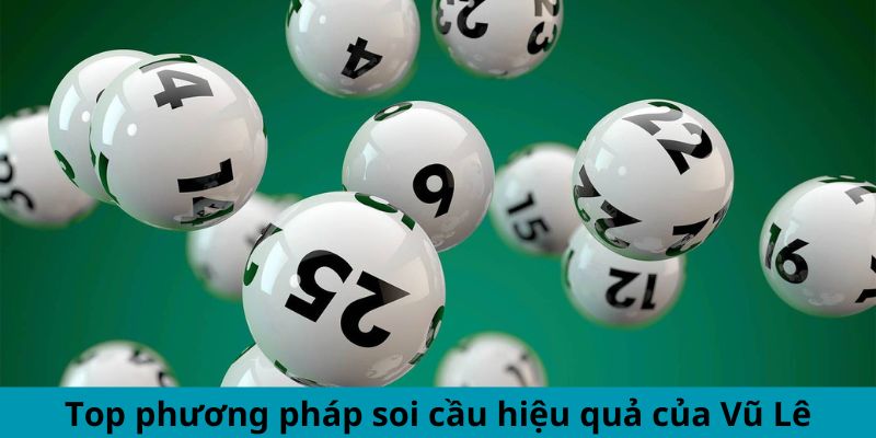 Top phương pháp soi cầu hiệu quả của Vũ Lê