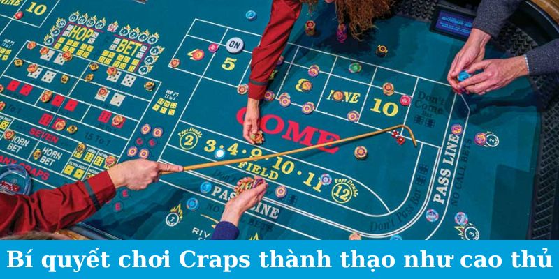 Bí quyết chơi Craps thành thạo như cao thủ