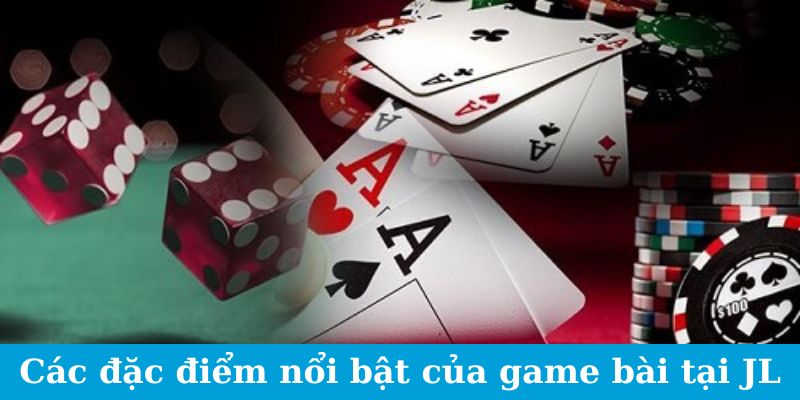 Các đặc điểm nổi bật của game bài tại JL