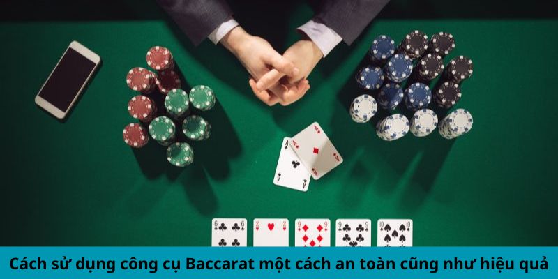 Cách sử dụng công cụ Baccarat một cách an toàn cũng như hiệu quả