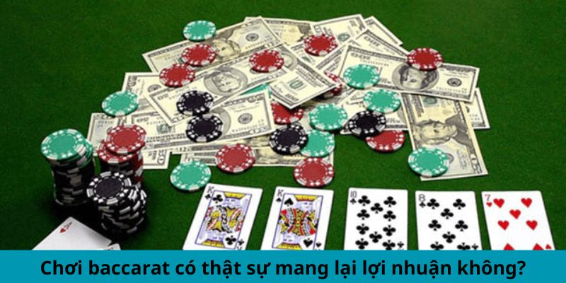 Chơi Baccarat có thật sự mang lại lợi nhuận không?