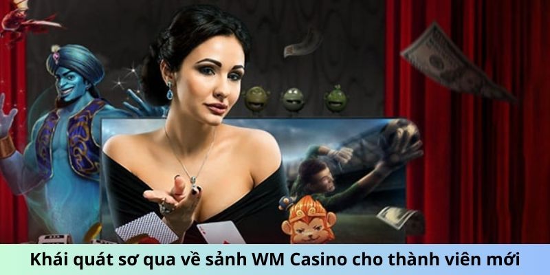 Khái quát sơ qua về sảnh WM Casino cho thành viên mới