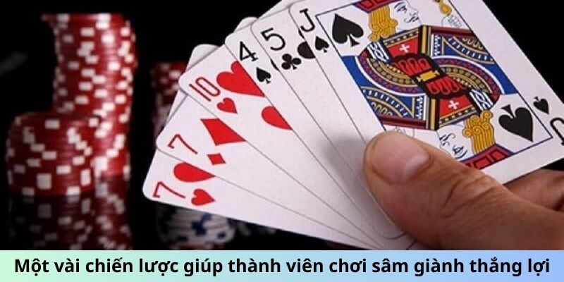 Một vài chiến lược giúp thành viên chơi sâm giành thắng lợi