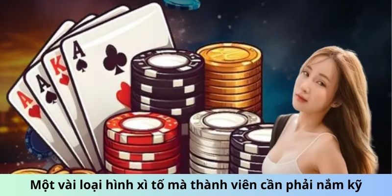 Một vài loại hình Xì Tố mà thành viên cần phải nắm kỹ