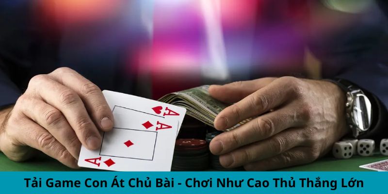 Tải Game Con Át Chủ Bài