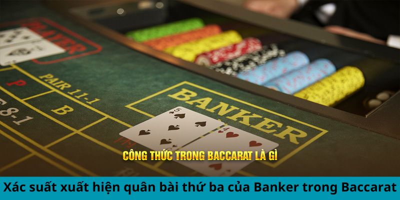 Xác suất xuất hiện quân bài thứ ba của Banker trong Baccarat