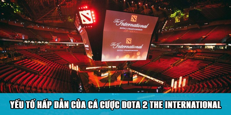 Yếu tố hấp dẫn khi bắt kèo Dota 2 The International