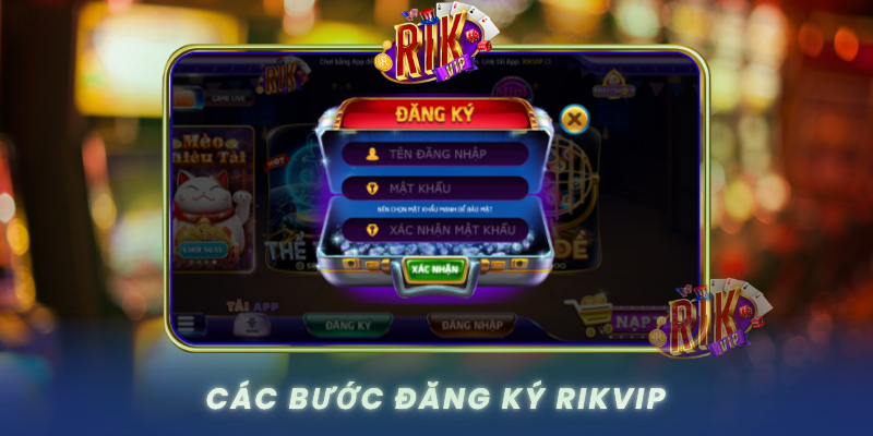 Cac Buoc Dang Ky Rikvip Huong Dan Chi Tiet