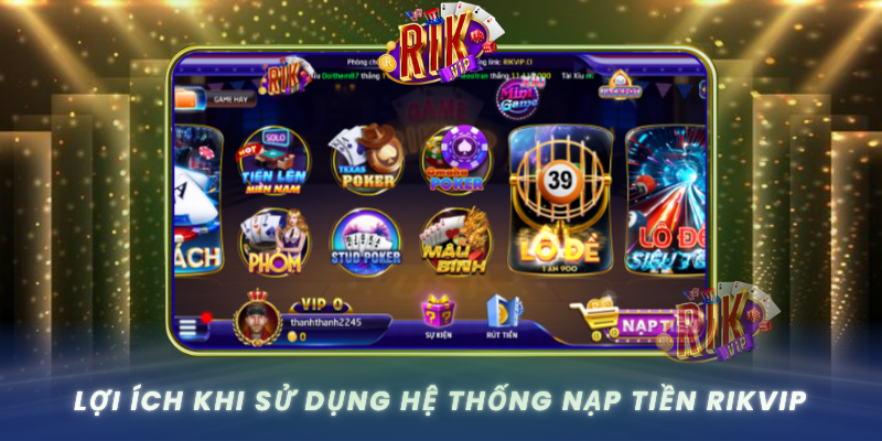 Loi Ich Khi Su Dung He Thong Nap Tien Rikvip