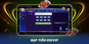Nap Tien Rikvip Huong Dan Nhanh An Toan Va Tien Loi